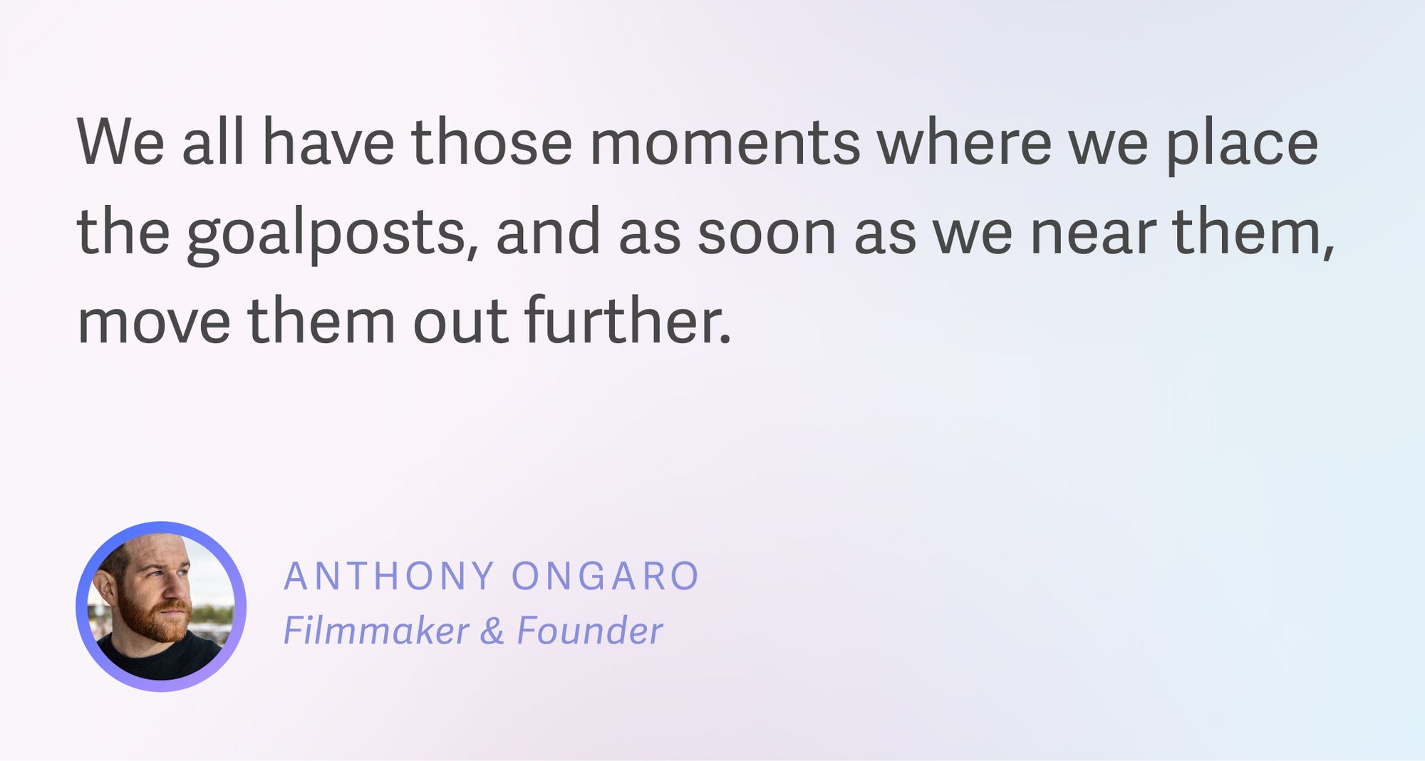 Anthony Ongaro on setting goals, but staying present.