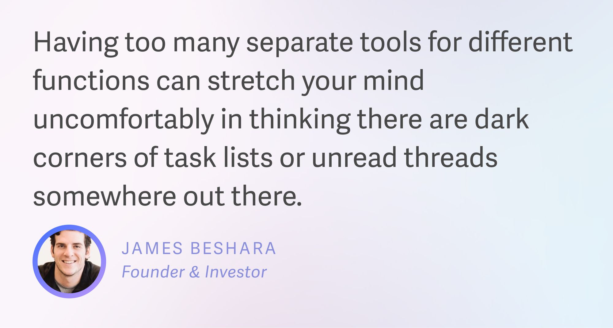 James Beshara on consolidating productivity tools to ease mental load.