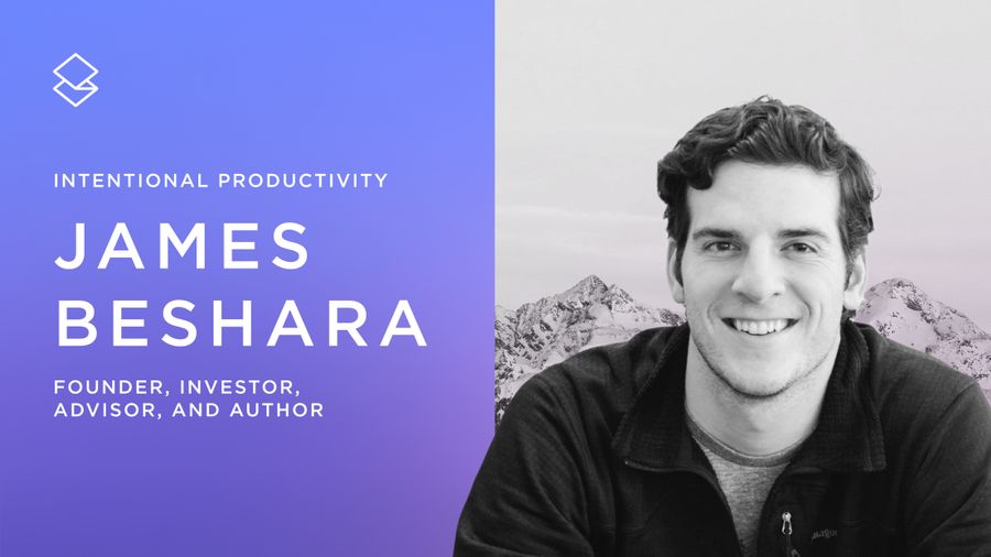 Intentional Productivity: James Beshara on reducing mental clutter