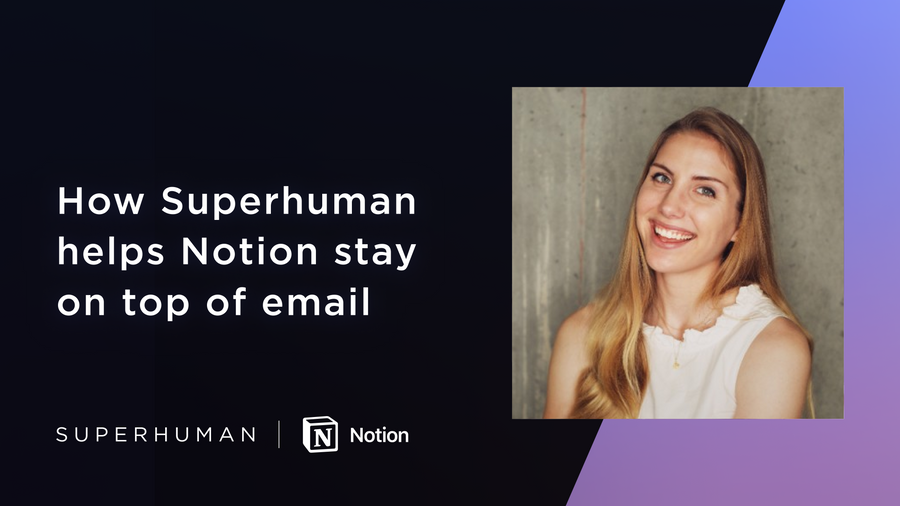 How Superhuman helps Notion stay on top of email